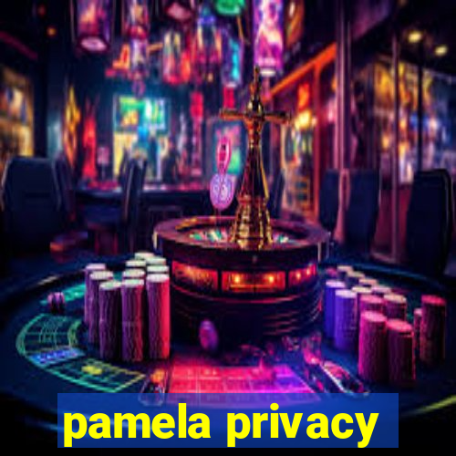 pamela privacy